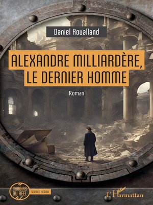 cover image of Alexandre Milliardère, le dernier homme